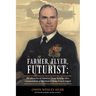 Farmer, Flyer, Futurist: the Memoirs of Admiral Owen Wesley Siler, Commandant of the United States Coast Guard: Edited by Marsha Siler Antista
