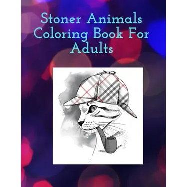 Stoner Animals Coloring Book For Adults: Reduce stress and anxiety by getting lost in the healing world of coloring.