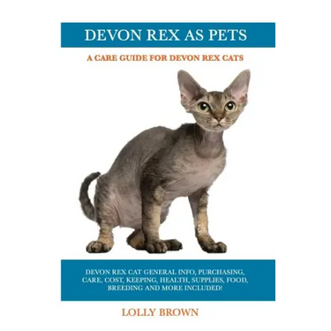 Devon Rex as Pets: Devon Rex Cat General Info, Purchasing, Care, Cost, Keeping, Health, Supplies, Food, Breeding and More Included! A Car