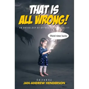 That is ALL Wrong! An Anthology of Offbeat Horror: Vol III