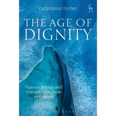 The Age of Dignity: Human Rights and Constitutionalism in Europe