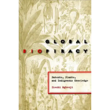 Global Biopiracy: Patents, Plants, and Indigenous Knowledge