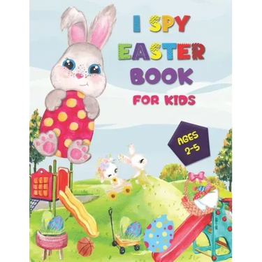 I SPY Easter Book for Kids Ages 2-5: A Happy Activity for Easter Things - Counting, Coloring and Guessing Game for Toddler, Preschool and Kids!