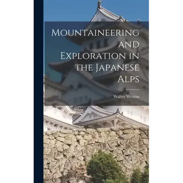 Mountaineering and Exploration in the Japanese Alps