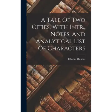 A Tale Of Two Cities, With Intr., Notes, And Analytical List Of Characters