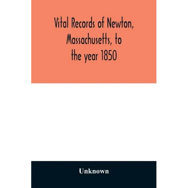 Vital records of Newton, Massachusetts, to the year 1850