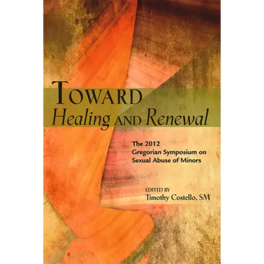 Toward Healing and Renewal: The 2012 Symposium on the Sexual Abuse of Minors Held at the Pontifical Gregorian University