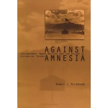 Against Amnesia: Contemporary Women Writers and the Crises of Historical Memory