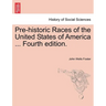 Pre-Historic Races of the United States of America ... Fourth Edition.