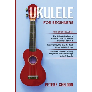 Ukulele for Beginners: 3 Books in 1-The Beginner's Guide to Learn the Realms of Ukulele+ Learn to Play the Ukulele, Read Music and Play Songs+ Guide f