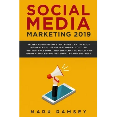 Social Media Marketing 2019: Secret Advertising Strategies That Famous Influencers Use on Instagram, Youtube, Twitter, Facebook, and Snapchat to Bu