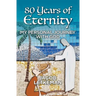 80 Years of Eternity: My Personal Journey With God