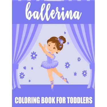 Ballerina Coloring Book For Toddlers: 35 Big, Simple and Fun Designs For Little Aspiring Ballet Dancers, Gift for Girl