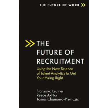The Future of Recruitment: Using the New Science of Talent Analytics to Get Your Hiring Right