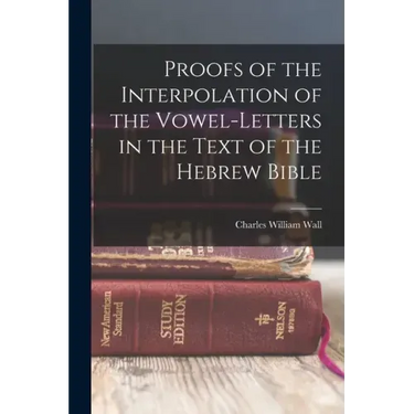 Proofs of the Interpolation of the Vowel-Letters in the Text of the Hebrew Bible