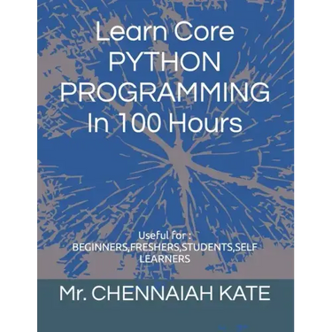Learn Core PYTHON PROGRAMMING In 100 Hours