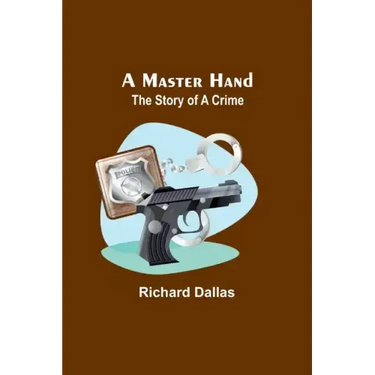 A Master Hand: The Story of a Crime