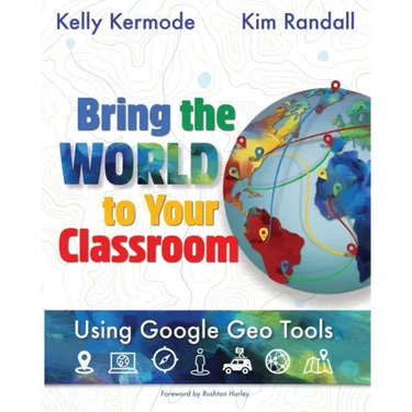 Bring the World to your Classroom: Using Google Geo Tools