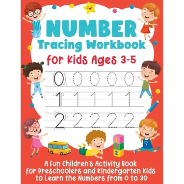 Number Tracing Workbook for Kids Ages 3-5: A Fun Children's Activity Book for Preschoolers and Kindergarten Kids to Learn the Numbers from 0 to 30