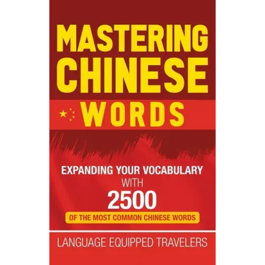 Mastering Chinese Words: Expanding Your Vocabulary with 2500 of the Most Common Chinese Words