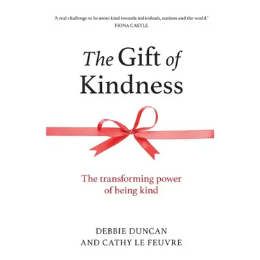 The Gift of Kindness: The Transforming Power of Being Kind