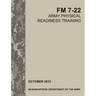 Army Physical Readiness Training: The Official U.S. Army Field Manual FM 7-22