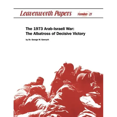 The 1973 Arab-Israeli War: The Albatross of Decisive Victory