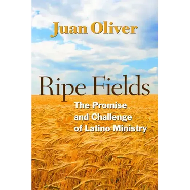Ripe Fields: The Promise and Challenge of Latino Ministry