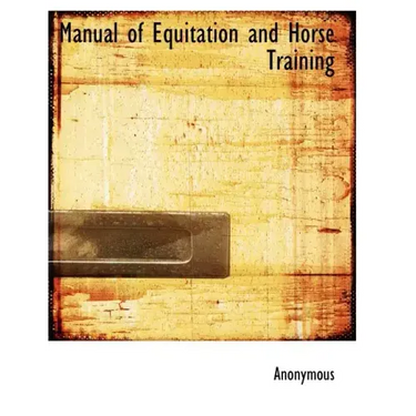 Manual of Equitation and Horse Training
