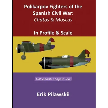 Polikarpov Fighters Of The Spanish Civil War: Chatos and Moscas In Profile & Scale
