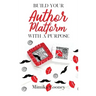 Build Your Author Platform with a Purpose: Marketing Strategies for Writers