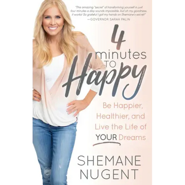 4 Minutes to Happy: Be Happier, Healthier, and Live the Life of Your Dreams