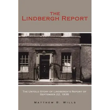 The Lindbergh Report: The Untold Story of Lindbergh's Report of September 22, 1938