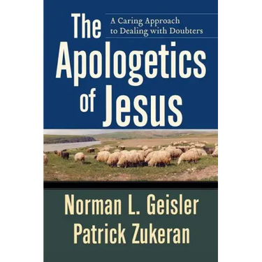 The Apologetics of Jesus: A Caring Approach to Dealing with Doubters