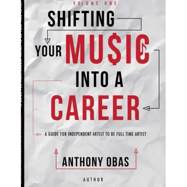 Volume 1: Shifting Your Music Into A Career-- A Guide For Independent Artists To Be Full Time Artists