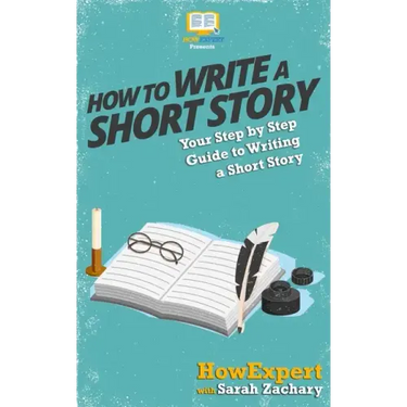 How To Write a Short Story: Your Step-By-Step Guide To Writing a Short Story