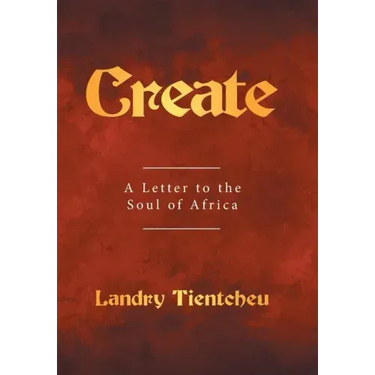 Create: A Letter to the Soul of Africa