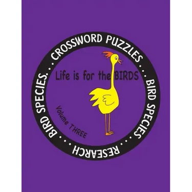 Life is for the Birds Volume Three: Research and Complete Crossword puzzles on the Bat Hawk, Brown Pelican, Figbird, Greater Roadrunner, Hooded Mergan