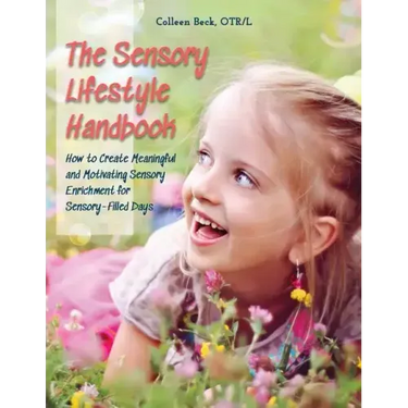 The Sensory Lifestyle Handbook: How to Create Meaningful and Motivating Sensory Enrichment for Sensory-Filled Days