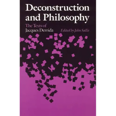Deconstruction and Philosophy: The Texts of Jacques Derrida