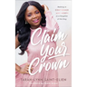 Claim Your Crown: Walking in Confidence and Worth as a Daughter of the King