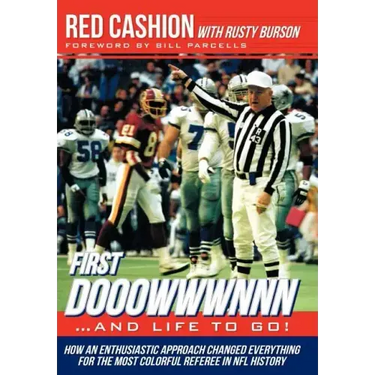 First Dooowwwnnn...and Life to Go!: How an Enthusiastic Approach Changed Everything for the Most Colorful Referee in NFL History