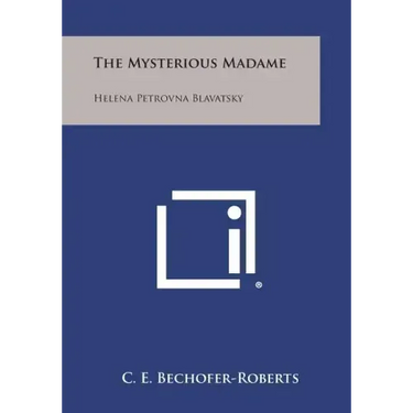 The Mysterious Madame: Helena Petrovna Blavatsky