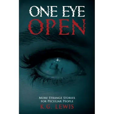 One Eye Open: More Strange Stories for Peculiar People