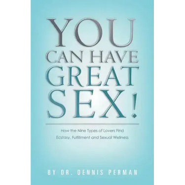 You Can Have Great Sex!: How The Nine Types of Lovers Find Ecstasy, Fulfillment and Sexual Wellness