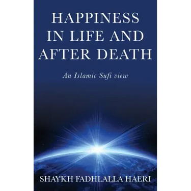 Happiness in Life & After Death: An Islamic Sufi View