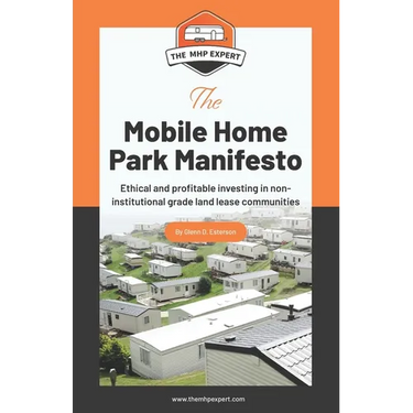 The Mobile Home Park Manifesto: Ethical and profitable investing in non-institutional grade land lease communities.