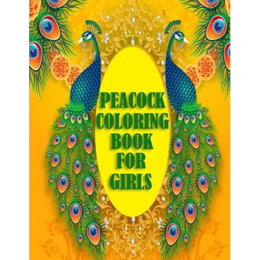 Peacock Coloring Book For Girls: 50 beautiful and amazing peacock design for peacock lovers, A book with mind relaxation and funny book for adults