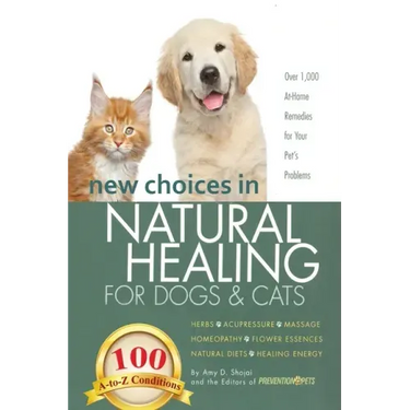 New Choices in Natural Healing for Dogs & Cats: Herbs, Acupressure, Massage, Homeopathy, Flower Essences, Natural Diets, Healing Energy
