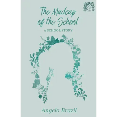 The Madcap of the School: A School Story